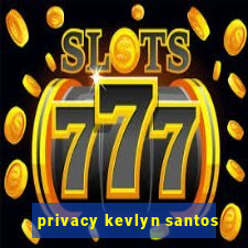 privacy kevlyn santos